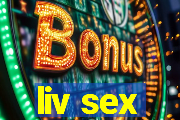 liv sex